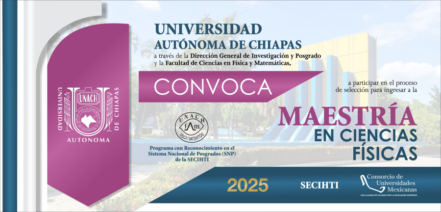 CONVOCATORIA. MAESTRÍA EN CIENCIAS FÍSICAS. RECEPCIÓN DE SOLICITUDES: HASTA EL 15 DE AGOSTO DE 2025